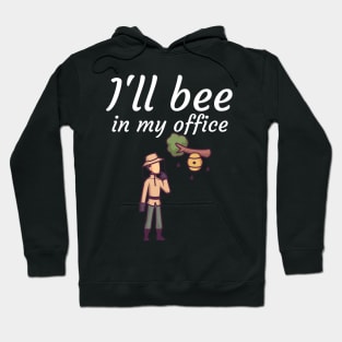 Ill bee in my office Hoodie